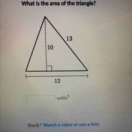PLEASE HELP FAST PLEASE

What is the area of the triangle?
13
10
12
units2