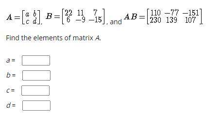 Type the correct answer in each box.

Find the elements of matrix A.
a = 
b = 
c = 
d =