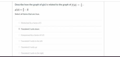 Describe how the the graph of f(x) = 1/x. g(x) = 5/x - 3