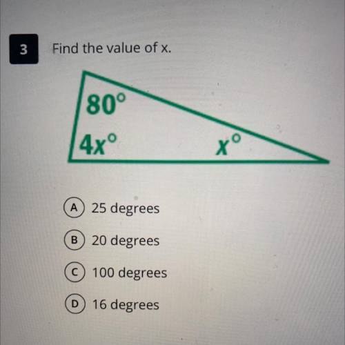 Find the value of x. 
A. 25 degrees 
B. 20 degrees 
C. 100 degrees
D. 16 degrees