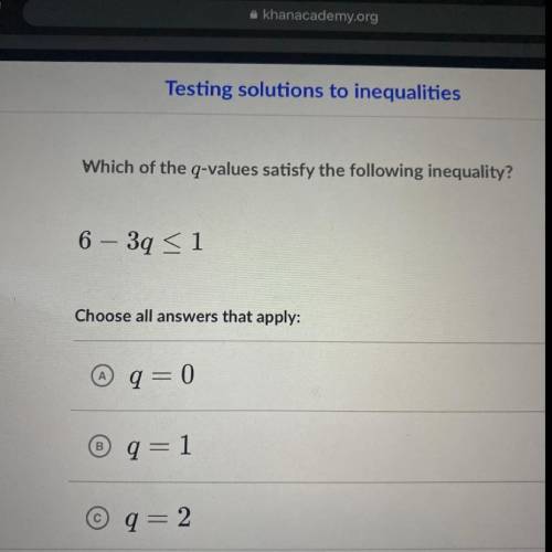 Which of the q-values satisfy the following inequality?
6 – 3 q<1