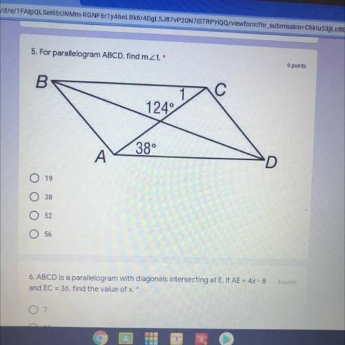Help fast pls 5. For parallelogram ABCD, find mZ1.*

6 points
B
1249
38°
A
O
19
38
52
56