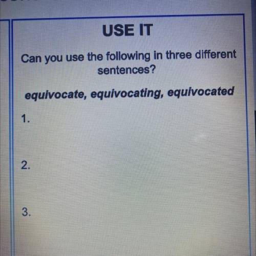 Equivocate, equivocating, equivocated

Can someone write me sentences including any of the words g
