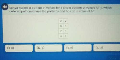 sonya makes a pattern of values for x and a pattern for y, which ordered pair continues the pattern