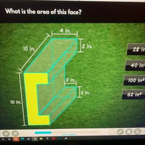 What is the area of this face?

HELP FAST PLEASe
4 in.
2 in
10 in.
28 ina
40 in
2 in.
100 in
2 in.