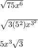 \sqrt{75x^6}\\ \\ \sqrt{3(5^2)x^{3^2}}\\ \\ 5x^3\sqrt{3}