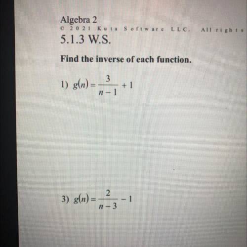 Find the inverse of each function.
1) g(x) = 3/x+ 1 + 1
2) g(n)= 2/x-3 -1