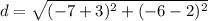 d=\sqrt{(-7+3)^2+(-6-2)^2}