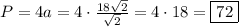 P=4a=4\cdot\frac{18\sqrt{2}}{\sqrt{2}}=4\cdot18=\boxed{72}