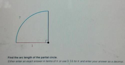 1 Find the arc length of the partial circle. Either enter an exact answer in terms of or use 3.14 f