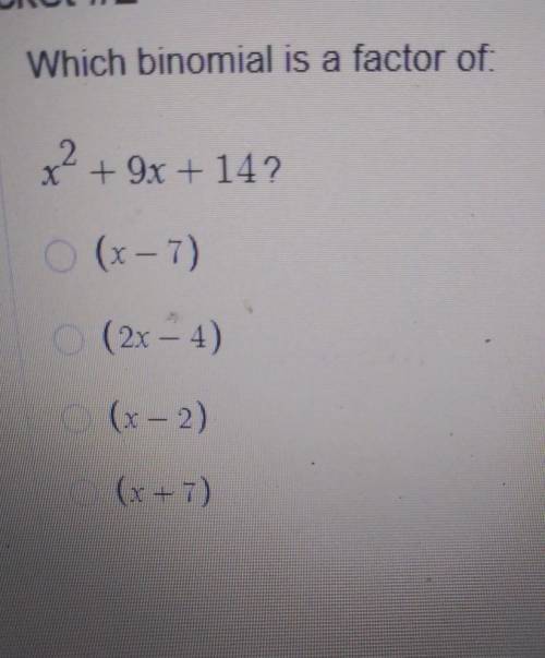 Which binomial is a factor of:

Answer choice 1 :Answer choice 2 : Answer choice 3 :Answer choice