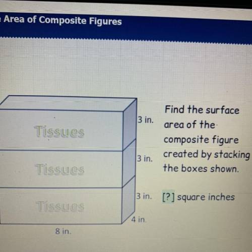 Find the surface
area of the
composite figure
created by stacking
the boxes show