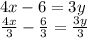 \large{4x-6=3y}\\ \large{\frac{4x}{3}-\frac{6}{3}=\frac{3y}{3}}