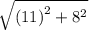 \sqrt{( {11)}^{2} +  {8}^{2}  }