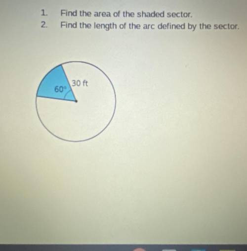 1. Find the area of the shaded sector.
2. Find the length of the arc defined by the sector.