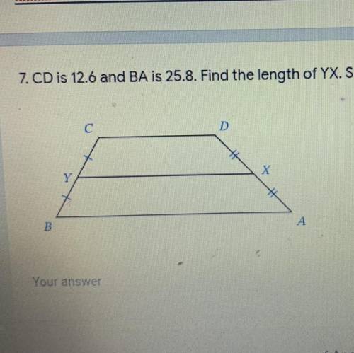 CD is 12.6 and BA is 25.8. Whats the length of YX?