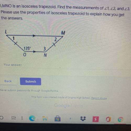 LMNO is an isosceles trapezoid. Find the measurements of 1, 2, and 3.

Please use the properties o