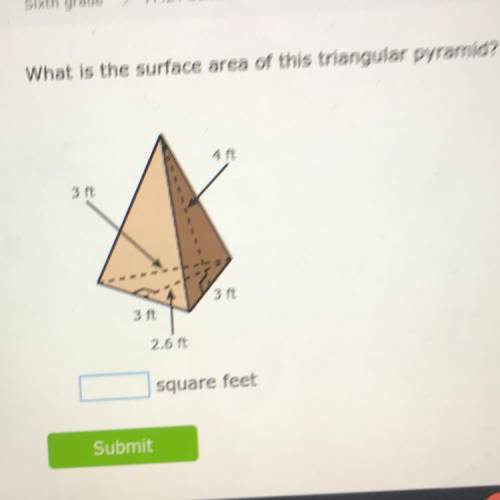 What is the surface area of this triangular pyramid?

4 ft
3 ft
3 ft
3 ft
2.6 ft
square feet