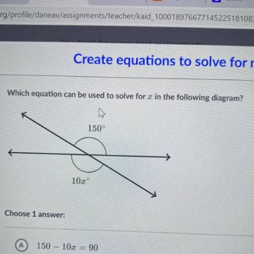 Which equation can be used to solve x in the following diagram? choose 1 answer.

A. 150 - 10x = 9