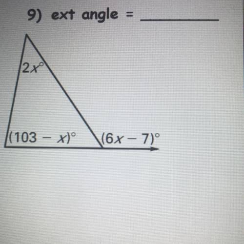 Find the measures of the exterior angle shown .
9) ext angle
12x
(103 - x)^
(6x - 7)
