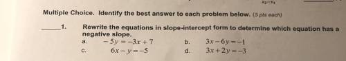 Rewrite the equations in slope-intercept form to determine which has a negative slope. (Options in