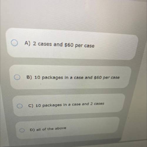 Decide what information is needed to answer the following

question.
A case of paper costs $60. Th