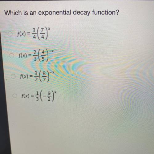 Which is an exponential decay function?

f(x) =
w2(7)
(9)*
(9)*
Flx = 1(-3)
f(x) =
Nw
100