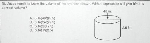 Jacob needs to know the volume of the cylinder shown. Which expression will give him the correct vo