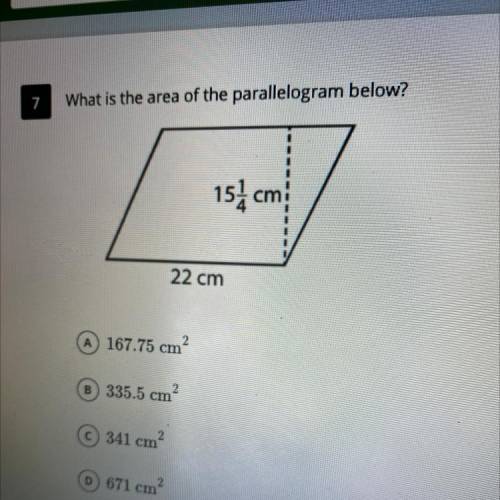 What is the area of the parallelogram below?

A 167.75 cm
B 335.5 cm
C 341 cm 
D 671 cm?