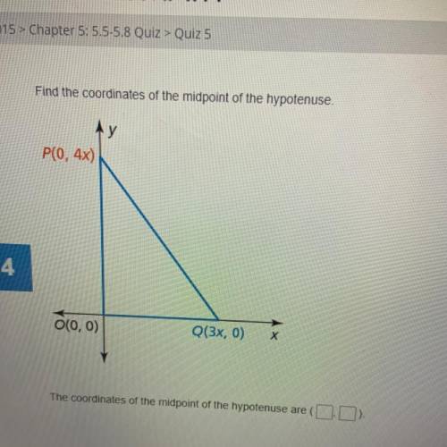 Find the coordinates of the midpoint of the hypotenuse.

P(0, 4x)
0(0,0)
Q(3x, 0)
Please help!!
