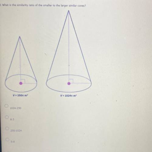 What is the similarity ratio of the smaller to the larger similar cones?

V=250(pi) m^3
V=1024(pi)