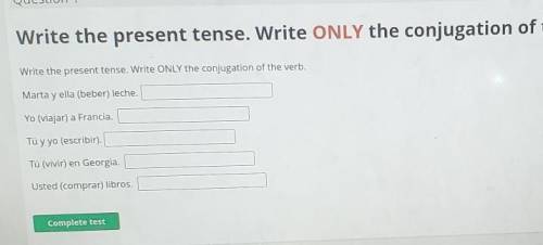 The directions are: Write the present tense. Write ONLY the conjugation of the verb. ​
