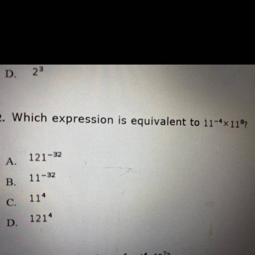 2. Which expression is equivalent to 11-4x118?

A.
121-32
B.
11-32
C.
114
D.
1214