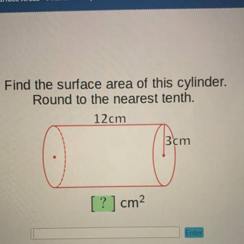 Hi help pls Find the surface area of this cylinder.
Round to the nearest tenth.