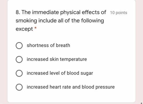 HELP!!! The immediate physical effects of smoking include all of the following except:
