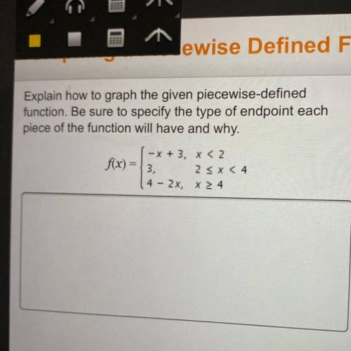 Explain how to graph the given piecewise-defined

function. Be sure to specify the type of endpoin
