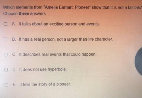 Which elements from Amelia Earhart Pioneer show that it is not a tall tale?

Choose three answers