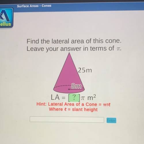 Giving brainliestTtt Find the lateral area of this cone.

Leave your answer in terms of .
25m
-8m