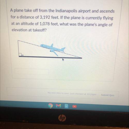 A plane take off from the Indianapolis airport and ascends

for a distance of 3,192 feet. If the p