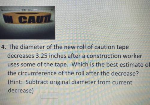 ￼ The diameter of the new roll of caution tape decreases 3.25 inches after a construction worker us