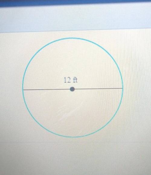 Find the circumference of the circle. Use 3.14 for n. 12 ft ft. (Type an integer or decimal rounded