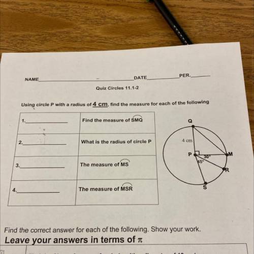 Quiz Circles 11.1-2

Using circle P with a radius of 4 cm, find the measure for each of the follow