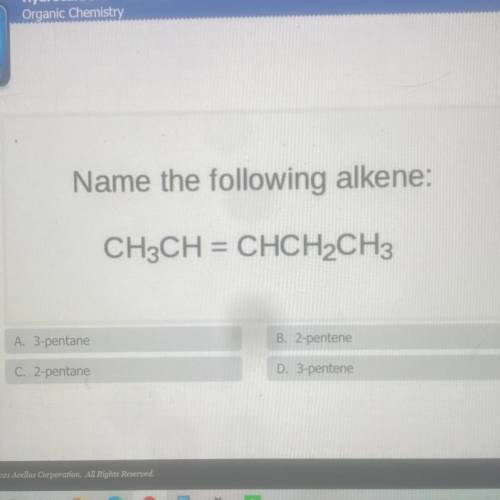 Name the following alkene:
CH3CH = CHCH2CH3