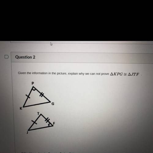 Given the information in the picture, explain why we can't prove triangle KPG is congruent to trian