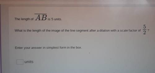 The length of AB is 5 units. What is the length of the image of the line segment after a dilation w