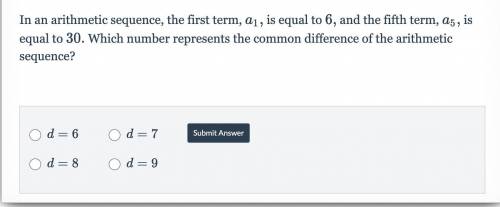 Please help???

In an arithmetic sequence, the first term, a_1,a 
1
​ 
, is equal to 6,6, and the