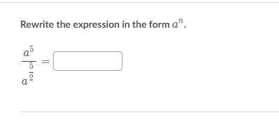 Rewrite the expression in the form a^na

n
a, start superscript, n, end superscript.
\dfrac{a^{5}}