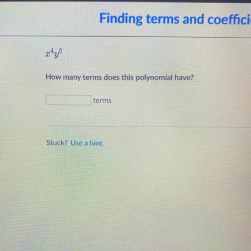 X ^ 4 * y ^ 2 How many terms does this polynomial have?