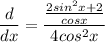 \displaystyle \frac{d}{dx} = \frac{\frac{2sin^2x + 2}{cosx}}{4cos^2x}