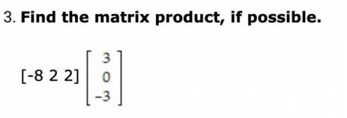 Find the matrix product, if possible.